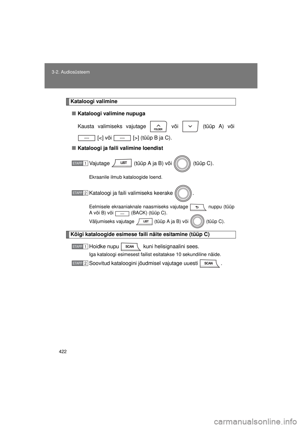 TOYOTA AVENSIS 2015  Kasutusjuhend (in Estonian) 422
3-2. Audiosüsteem
AVENSIS_OM_OM20B99E_(EE)
Kataloogi valimine
■ Kataloogi valimine nupuga
Kausta valimiseks vajutage   või   (tüüp A) või
 [<] või   [>] (tüüp B ja C).
■ Kataloogi ja f