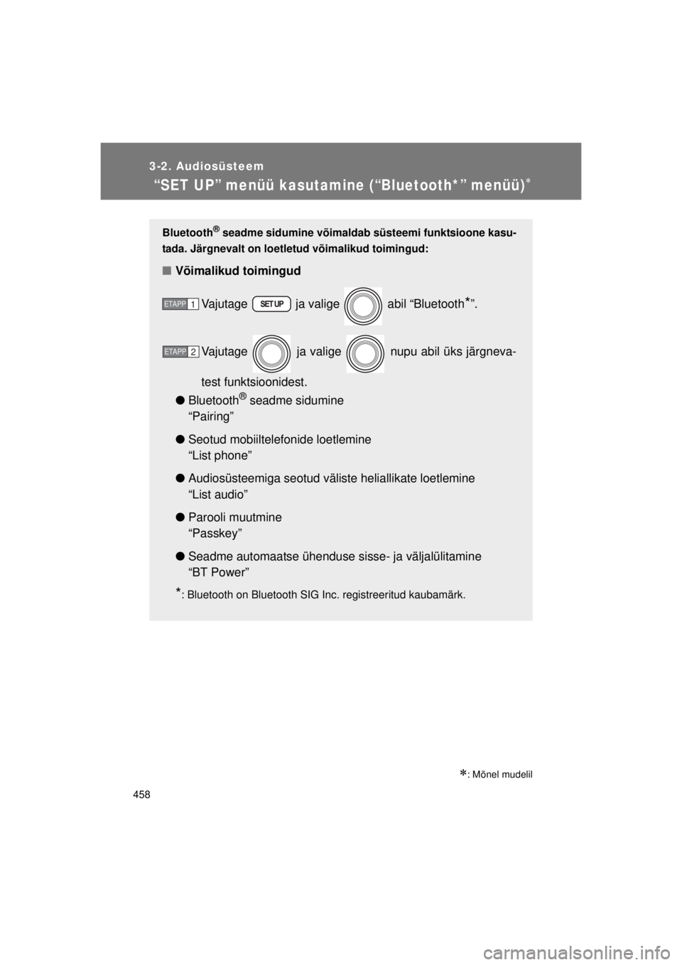 TOYOTA AVENSIS 2015  Kasutusjuhend (in Estonian) 458
3-2. Audiosüsteem
AVENSIS_OM_OM20B99E_(EE)
 “SET UP” menüü kasutamine (“Bluetooth*” menüü)
: Mõnel mudelil
Bluetooth® seadme sidumine võimaldab süsteemi funktsioone kasu-
ta