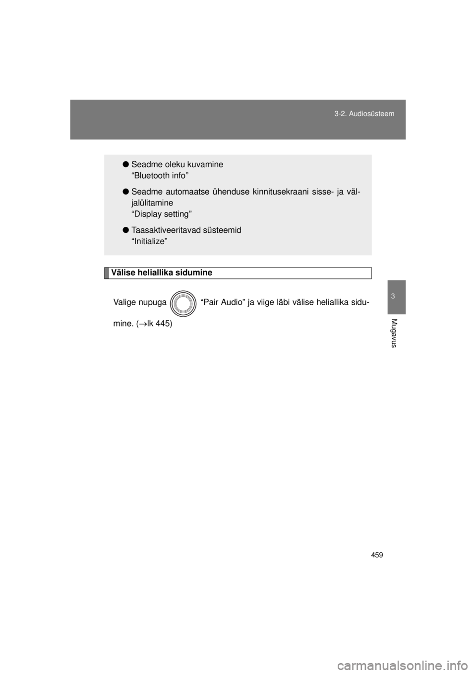 TOYOTA AVENSIS 2015  Kasutusjuhend (in Estonian) 459
3-2. Audiosüsteem
3
Mugavus
AVENSIS_OM_OM20B99E_(EE)
Välise heliallika sidumine
Valige nupuga   “Pair Audio” ja viige läbi välise heliallika sidu-
mine. ( lk 445)
● Seadme oleku kuvam