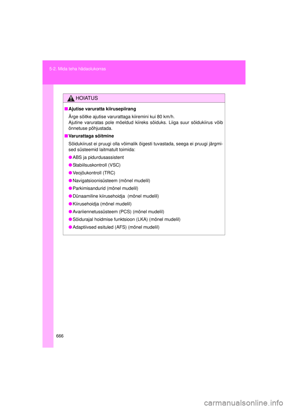 TOYOTA AVENSIS 2015  Kasutusjuhend (in Estonian) 666
5-2. Mida teha hädaolukorras
AVENSIS_OM_OM20B99E_(EE)
HOIATUS
■
Ajutise varuratta kiirusepiirang
Ärge sõitke ajutise varurattaga kiiremini kui 80 km/h.
Ajutine varuratas pole mõeldud kiireks