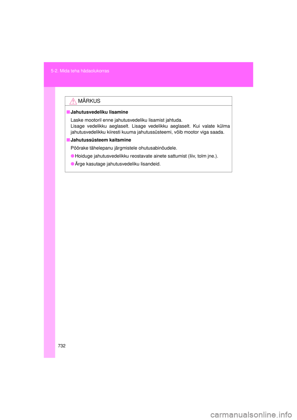 TOYOTA AVENSIS 2015  Kasutusjuhend (in Estonian) 732
5-2. Mida teha hädaolukorras
AVENSIS_OM_OM20B99E_(EE)
MÄRKUS
■
Jahutusvedeliku lisamine
Laske mootoril enne jahutusvedeliku lisamist jahtuda.
Lisage vedelikku aeglaselt. Lisage vedelikku aegla