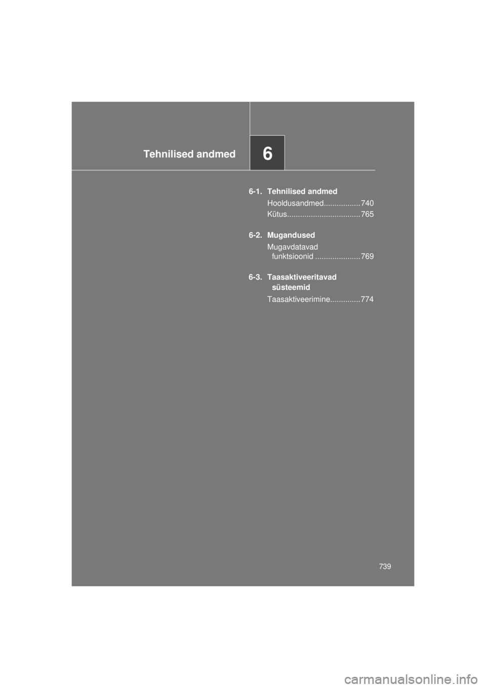 TOYOTA AVENSIS 2015  Kasutusjuhend (in Estonian) 6Tehnilised andmed
739
AVENSIS_OM_OM20B99E_(EE)
6-1. Tehnilised andmedHooldusandmed................. 740
Kütus.................................. 765
6-2. Mugandused Mugavdatavad funktsioonid ........
