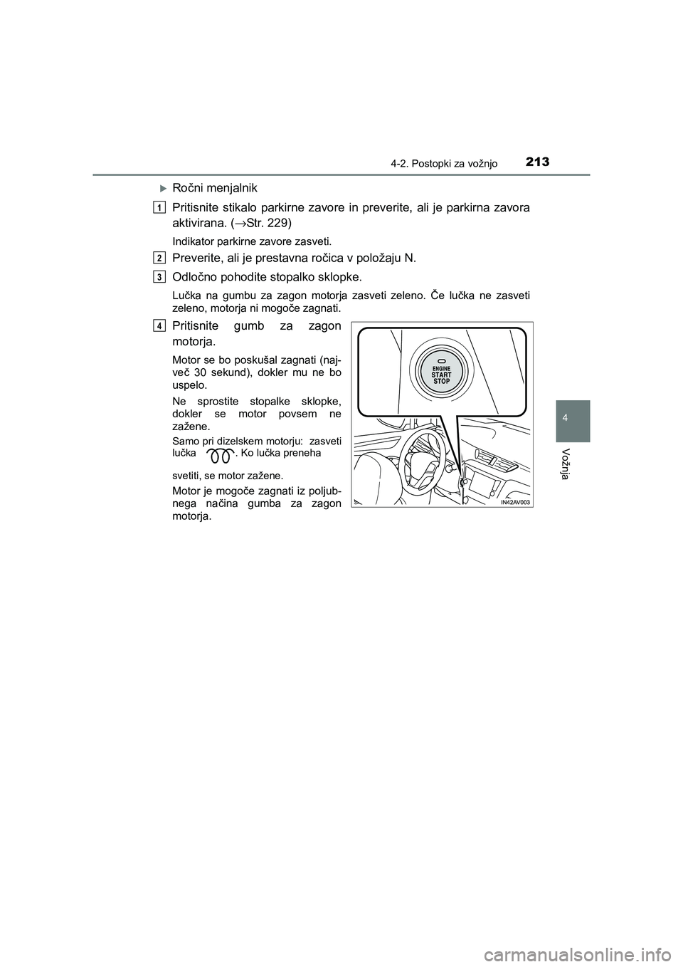 TOYOTA AVENSIS 2016  Navodila Za Uporabo (in Slovenian) 2134-2. Postopki za vožnjo
4
Vožnja
AVENSIS_OM_OM20C20E_(EE)
�XRočni menjalnik
Pritisnite stikalo parkirne zavore in preverite, ali je parkirna zavora
aktivirana. (→Str. 229)
Indikator parkirne z