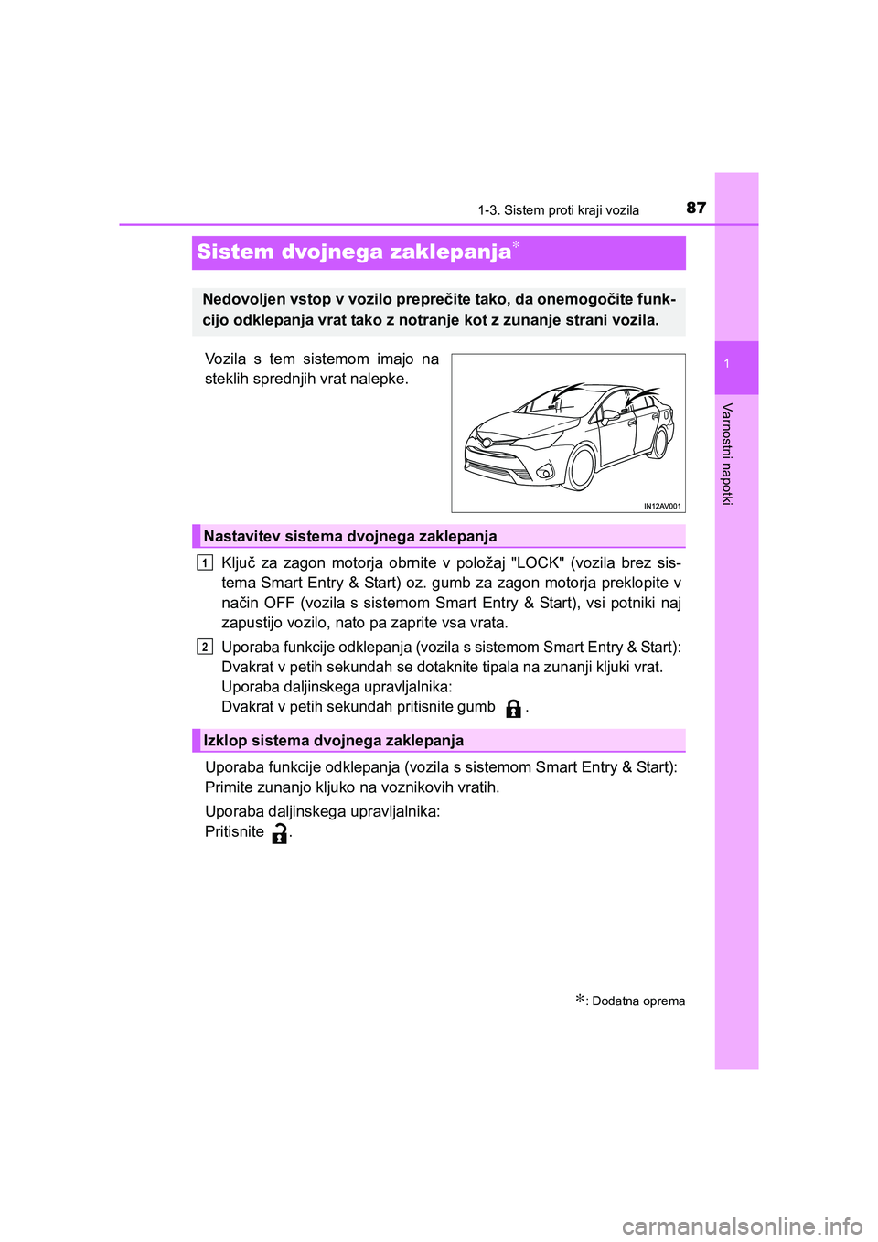 TOYOTA AVENSIS 2016 Navodila Za Uporabo (in Slovenian) 87
1
1-3. Sistem proti kraji vozila
AVENSIS_OM_OM20C20E_(EE)
Varnostni napotki
Sistem dvojnega zaklepanja∗
Vozila s tem sistemom imajo na
steklih sprednjih vrat nalepke.
Ključ za zagon motorja obrn TOYOTA AVENSIS 2016 Navodila Za Uporabo (in Slovenian) 87
1
1-3. Sistem proti kraji vozila
AVENSIS_OM_OM20C20E_(EE)
Varnostni napotki
Sistem dvojnega zaklepanja∗
Vozila s tem sistemom imajo na
steklih sprednjih vrat nalepke.
Ključ za zagon motorja obrn