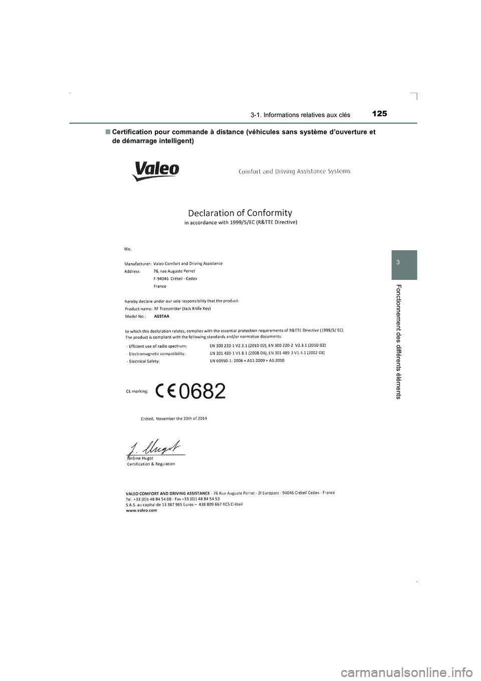 TOYOTA AVENSIS 2016  Notices Demploi (in French) 1253-1. Informations relatives aux clés
3
Fonctionnement des différents éléments
AVENSIS_OM_OM20C21K_(EK)■
Certification pour commande à distance (véhicules sans système d’ouverture et
de d
