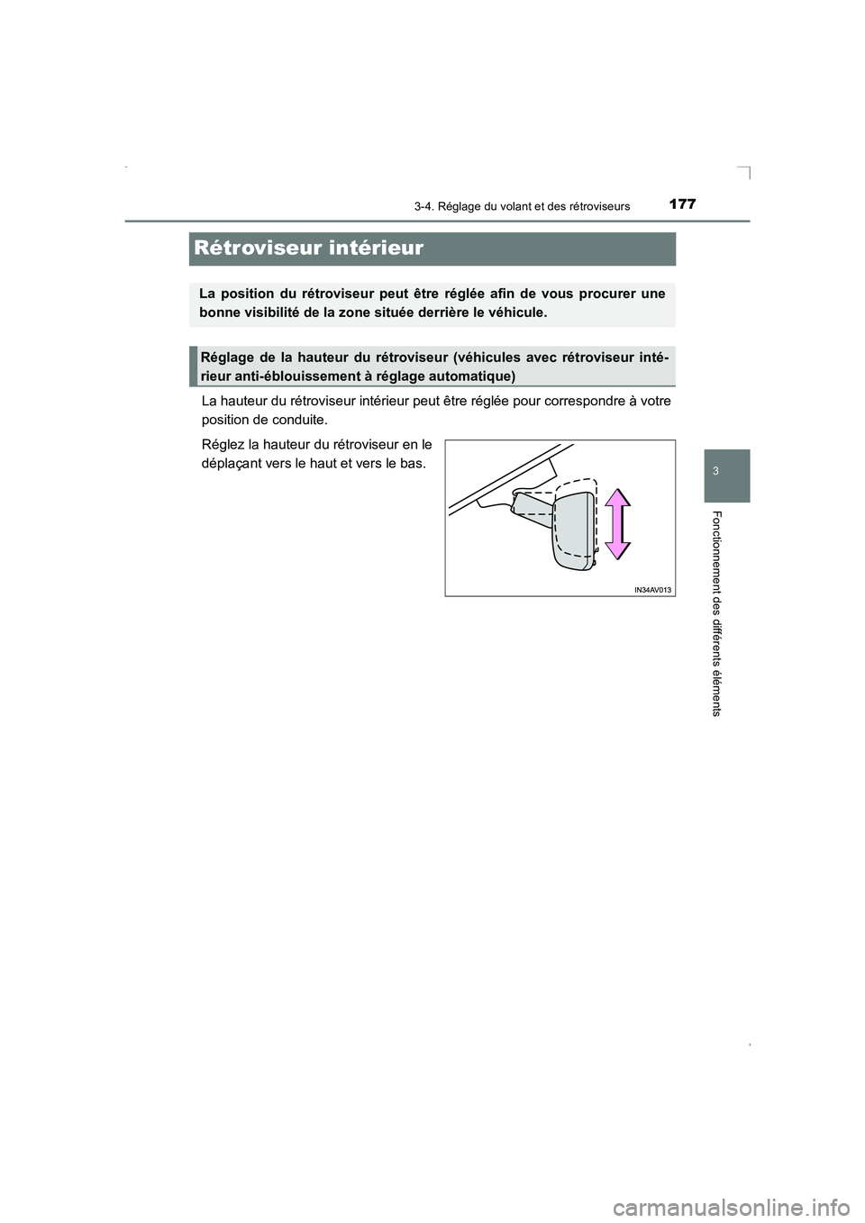 TOYOTA AVENSIS 2016  Notices Demploi (in French) 177
3
3-4. Réglage du volant et des rétroviseurs
Fonctionnement des différents éléments
AVENSIS_OM_OM20C21K_(EK)
Rétroviseur intérieur
La hauteur du rétroviseur intérieur peut être réglée 