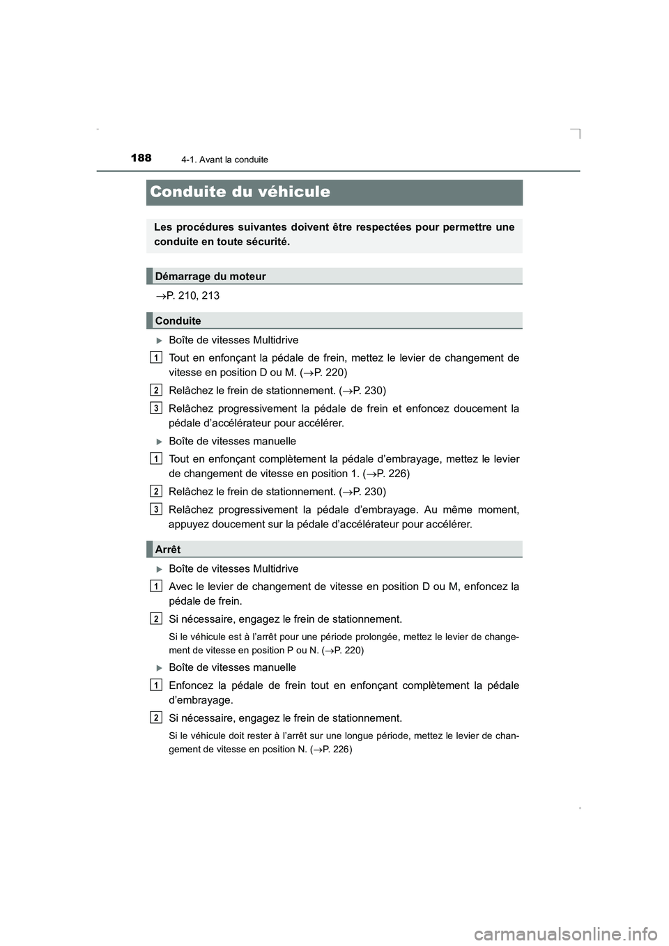 TOYOTA AVENSIS 2016  Notices Demploi (in French) 1884-1. Avant la conduite
AVENSIS_OM_OM20C21K_(EK)
Conduite du véhicule
→P. 210, 213
�XBoîte de vitesses Multidrive
Tout en enfonçant la pédale de frein, mettez le levier de changement de
vitess