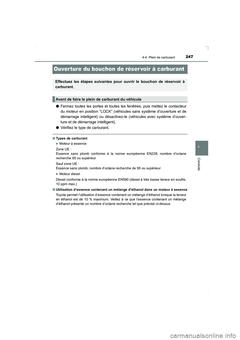 TOYOTA AVENSIS 2016  Notices Demploi (in French) 247
4
4-4. Plein de carburant
Conduite
AVENSIS_OM_OM20C21K_(EK)
Ouver ture du bouchon de réser voir à carburant
●Fermez toutes les portes et toutes les fenêtres, puis mettez le contacteur
du mote