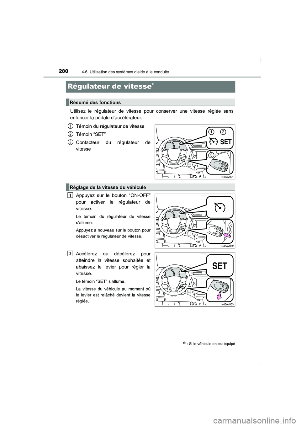 TOYOTA AVENSIS 2016  Notices Demploi (in French) 2804-6. Utilisation des systèmes d’aide à la conduite
AVENSIS_OM_OM20C21K_(EK)
Régulateur de vitesse∗
Utilisez le régulateur de vitesse pour conserver une vitesse réglée sans
enfoncer la pé