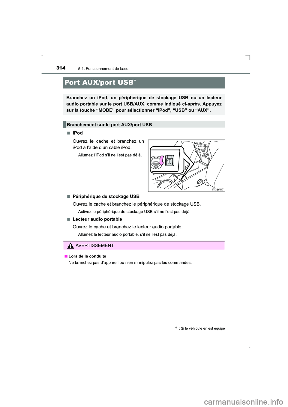 TOYOTA AVENSIS 2016  Notices Demploi (in French) 3145-1. Fonctionnement de base
AVENSIS_OM_OM20C21K_(EK)
Por t AUX/por t USB∗
■iPod
Ouvrez le cache et branchez un
iPod à l’aide d’un câble iPod.
Allumez l’iPod s’il ne l’est pas déjà