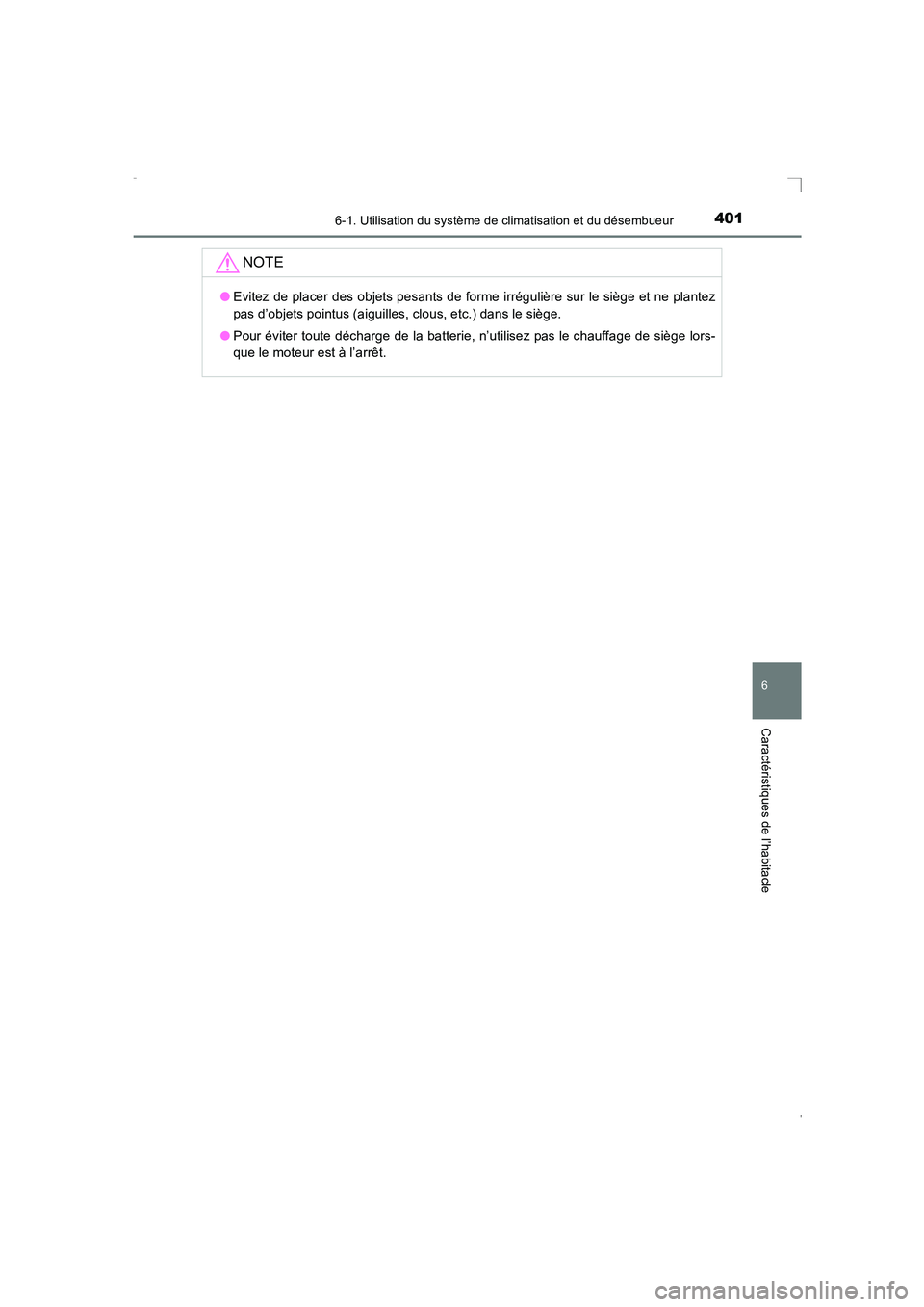 TOYOTA AVENSIS 2016  Notices Demploi (in French) 4016-1. Utilisation du système de climatisation et du désembueur
AVENSIS_OM_OM20C21K_(EK)
6
Caractéristiques de l’habitacle
NOTE
●Evitez de placer des objets pesants de forme irrégulière sur 