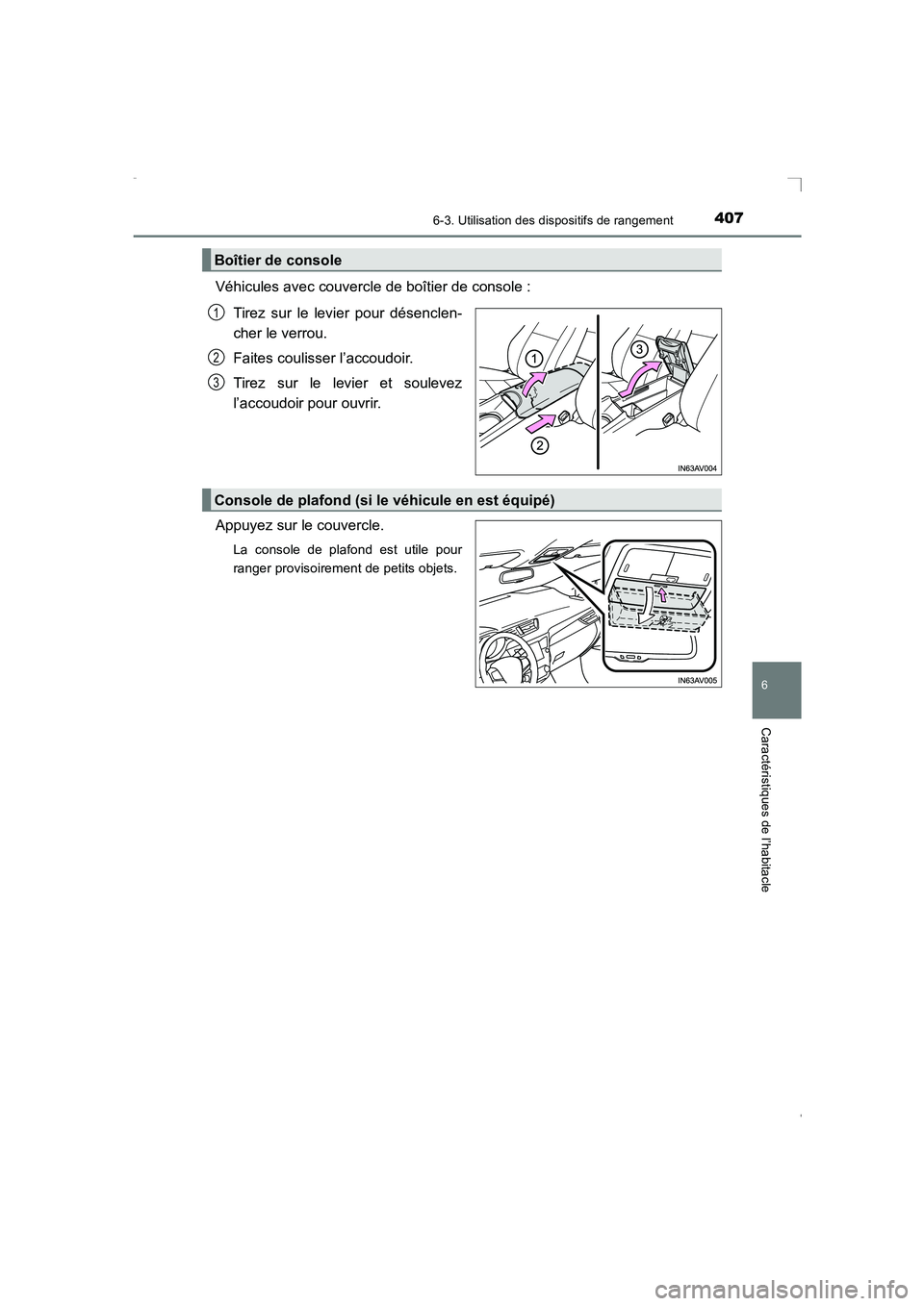 TOYOTA AVENSIS 2016  Notices Demploi (in French) 4076-3. Utilisation des dispositifs de rangement
AVENSIS_OM_OM20C21K_(EK)
6
Caractéristiques de l’habitacle
Véhicules avec couvercle de boîtier de console :Tirez sur le levier pour désenclen-
ch