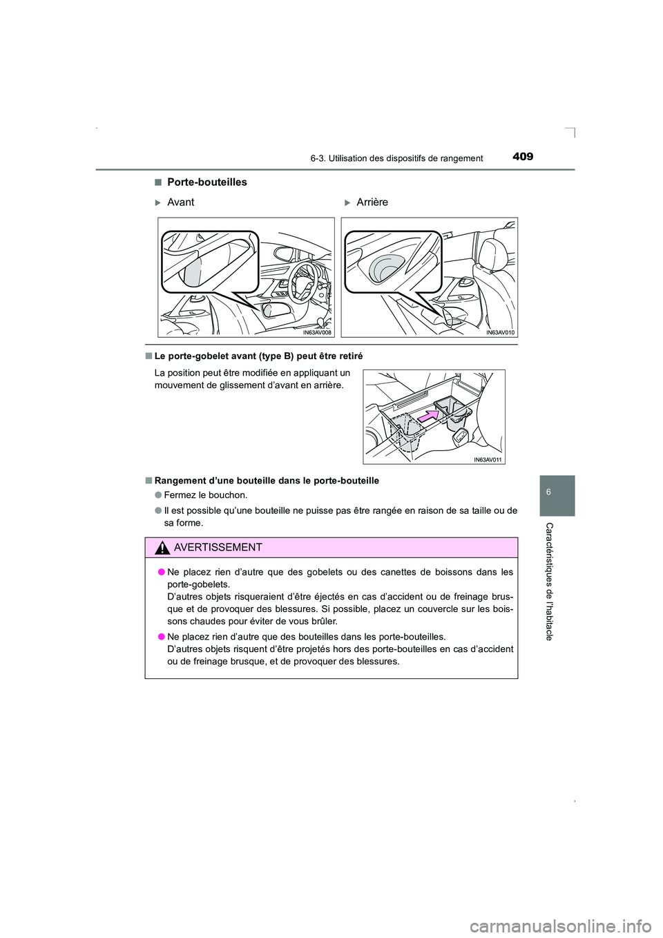 TOYOTA AVENSIS 2016 Notices Demploi (in French) 4096-3. Utilisation des dispositifs de rangement
AVENSIS_OM_OM20C21K_(EK)
6
Caractéristiques de l’habitacle
■Porte-bouteilles
■Le porte-gobelet avant (type B) peut être retiré
■ Rangement d TOYOTA AVENSIS 2016 Notices Demploi (in French) 4096-3. Utilisation des dispositifs de rangement
AVENSIS_OM_OM20C21K_(EK)
6
Caractéristiques de l’habitacle
■Porte-bouteilles
■Le porte-gobelet avant (type B) peut être retiré
■ Rangement d