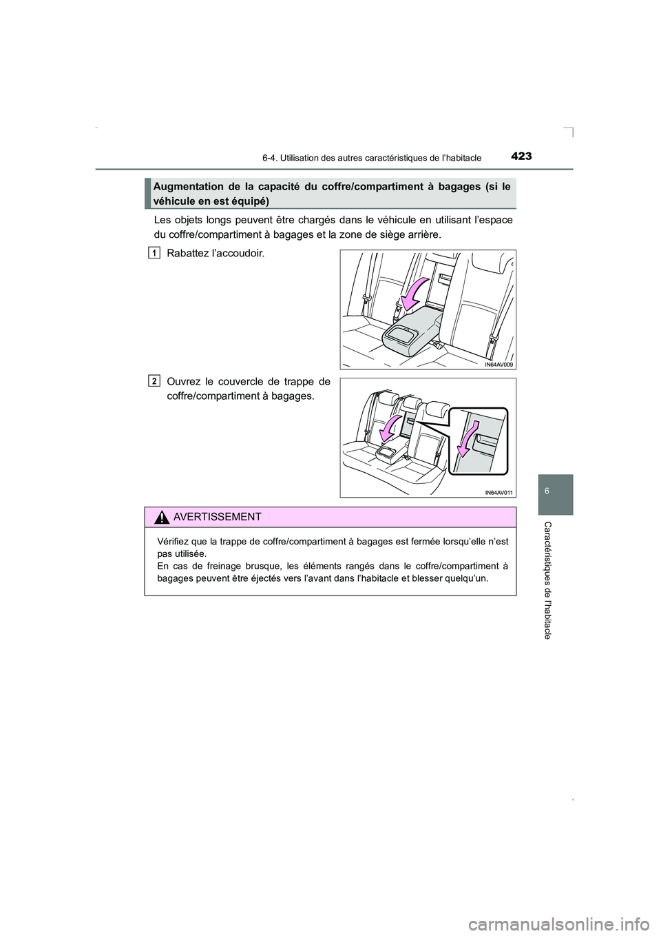 TOYOTA AVENSIS 2016  Notices Demploi (in French) 4236-4. Utilisation des autres caractéristiques de l’habitacle
AVENSIS_OM_OM20C21K_(EK)
6
Caractéristiques de l’habitacle
Les objets longs peuvent être chargés dans le véhicule en utilisant l