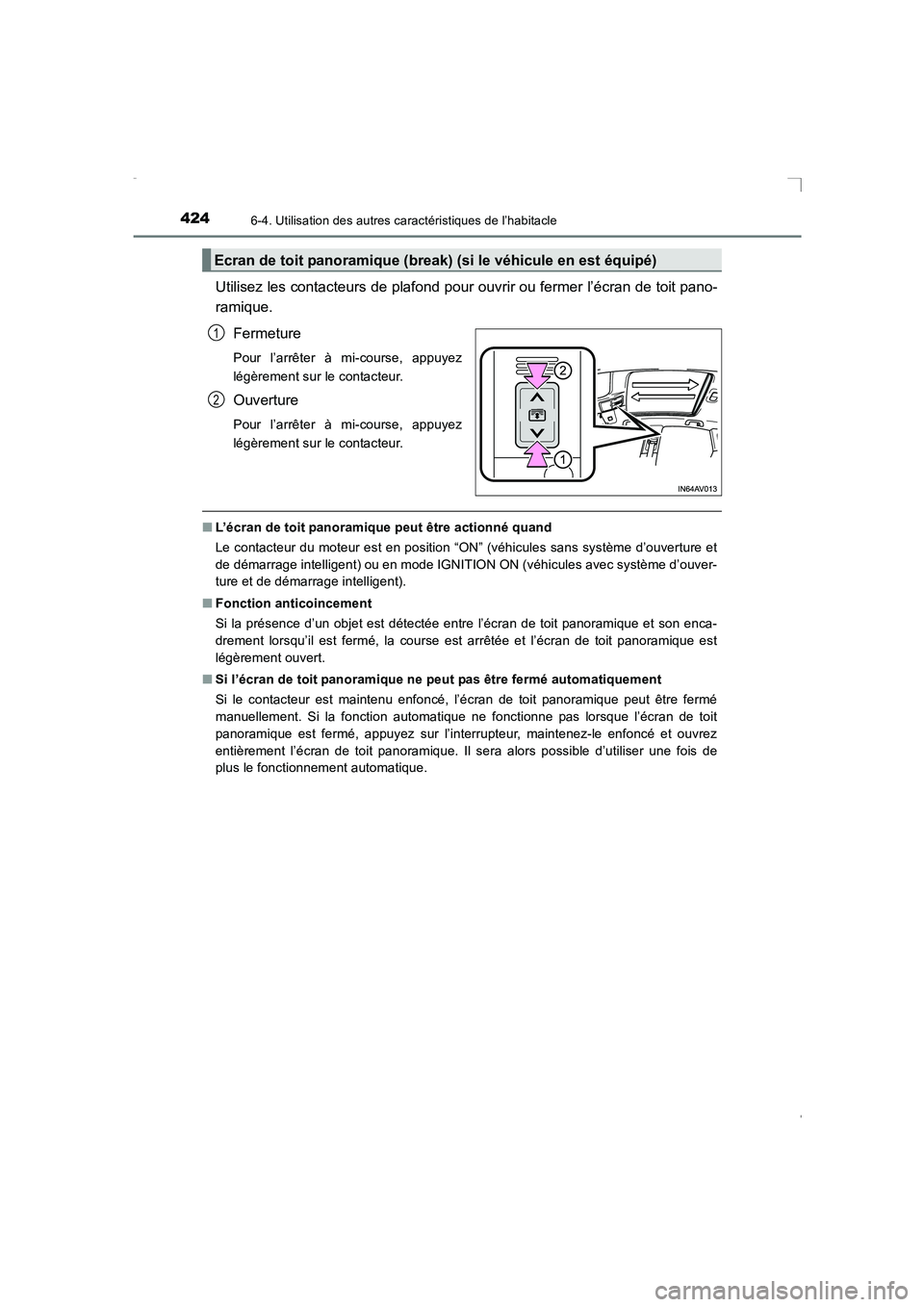 TOYOTA AVENSIS 2016 Notices Demploi (in French) 424
AVENSIS_OM_OM20C21K_(EK)
6-4. Utilisation des autres caractéristiques de l’habitacle
Utilisez les contacteurs de plafond pour ouvrir ou fermer l’écran de toit pano-
ramique.Fermeture
Pour l TOYOTA AVENSIS 2016 Notices Demploi (in French) 424
AVENSIS_OM_OM20C21K_(EK)
6-4. Utilisation des autres caractéristiques de l’habitacle
Utilisez les contacteurs de plafond pour ouvrir ou fermer l’écran de toit pano-
ramique.Fermeture
Pour l