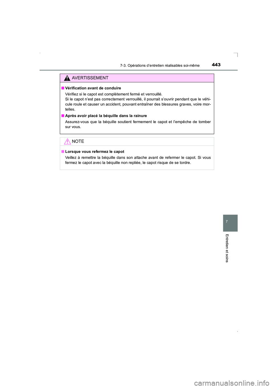 TOYOTA AVENSIS 2016  Notices Demploi (in French) 4437-3. Opérations d’entretien réalisables soi-même
AVENSIS_OM_OM20C21K_(EK)
7
Entretien et soins
AVERTISSEMENT
■Vérification avant de conduire
Vérifiez si le capot est complètement fermé e