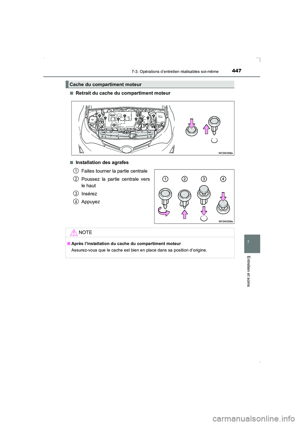 TOYOTA AVENSIS 2016  Notices Demploi (in French) 4477-3. Opérations d’entretien réalisables soi-même
AVENSIS_OM_OM20C21K_(EK)
7
Entretien et soins
■Retrait du cache du compartiment moteur
■Installation des agrafesFaites tourner la partie ce