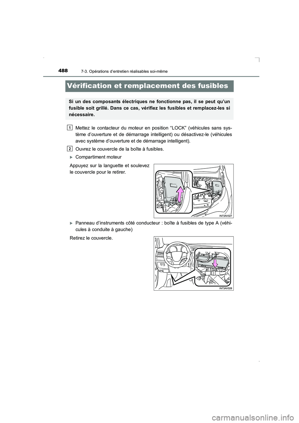 TOYOTA AVENSIS 2016  Notices Demploi (in French) 4887-3. Opérations d’entretien réalisables soi-même
AVENSIS_OM_OM20C21K_(EK)
Vérification et remplacement des fusibles
Mettez le contacteur du moteur en position “LOCK” (véhicules sans sys-
