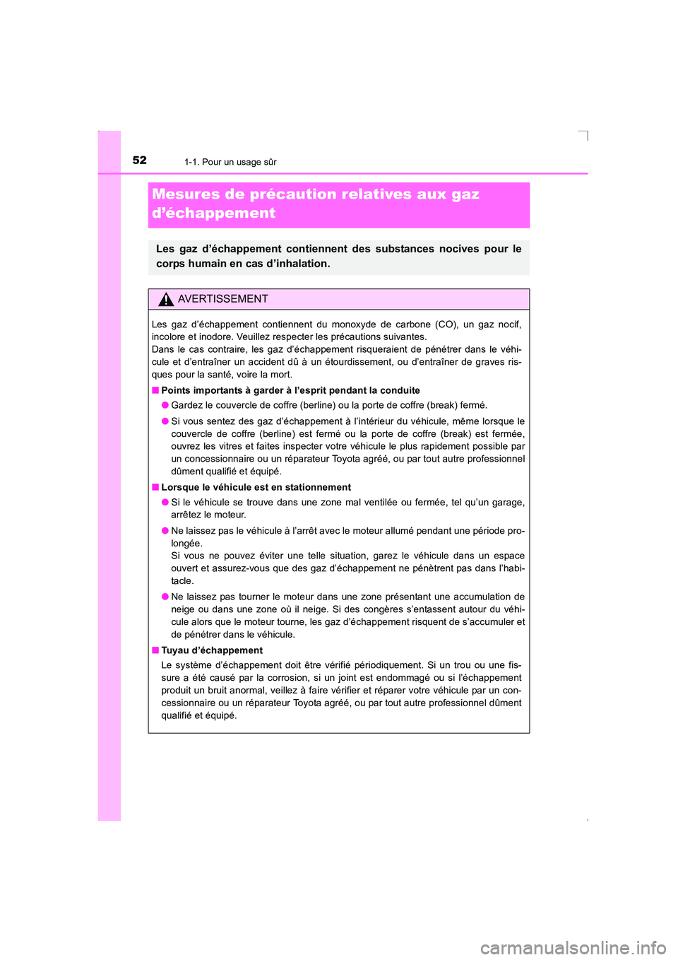TOYOTA AVENSIS 2016 Notices Demploi (in French) 521-1. Pour un usage sûr
AVENSIS_OM_OM20C21K_(EK)
Mesures de précaution relatives aux gaz
d’échappement
Les gaz d’échappement contiennent des substances nocives pour le
corps humain en cas d TOYOTA AVENSIS 2016 Notices Demploi (in French) 521-1. Pour un usage sûr
AVENSIS_OM_OM20C21K_(EK)
Mesures de précaution relatives aux gaz
d’échappement
Les gaz d’échappement contiennent des substances nocives pour le
corps humain en cas d