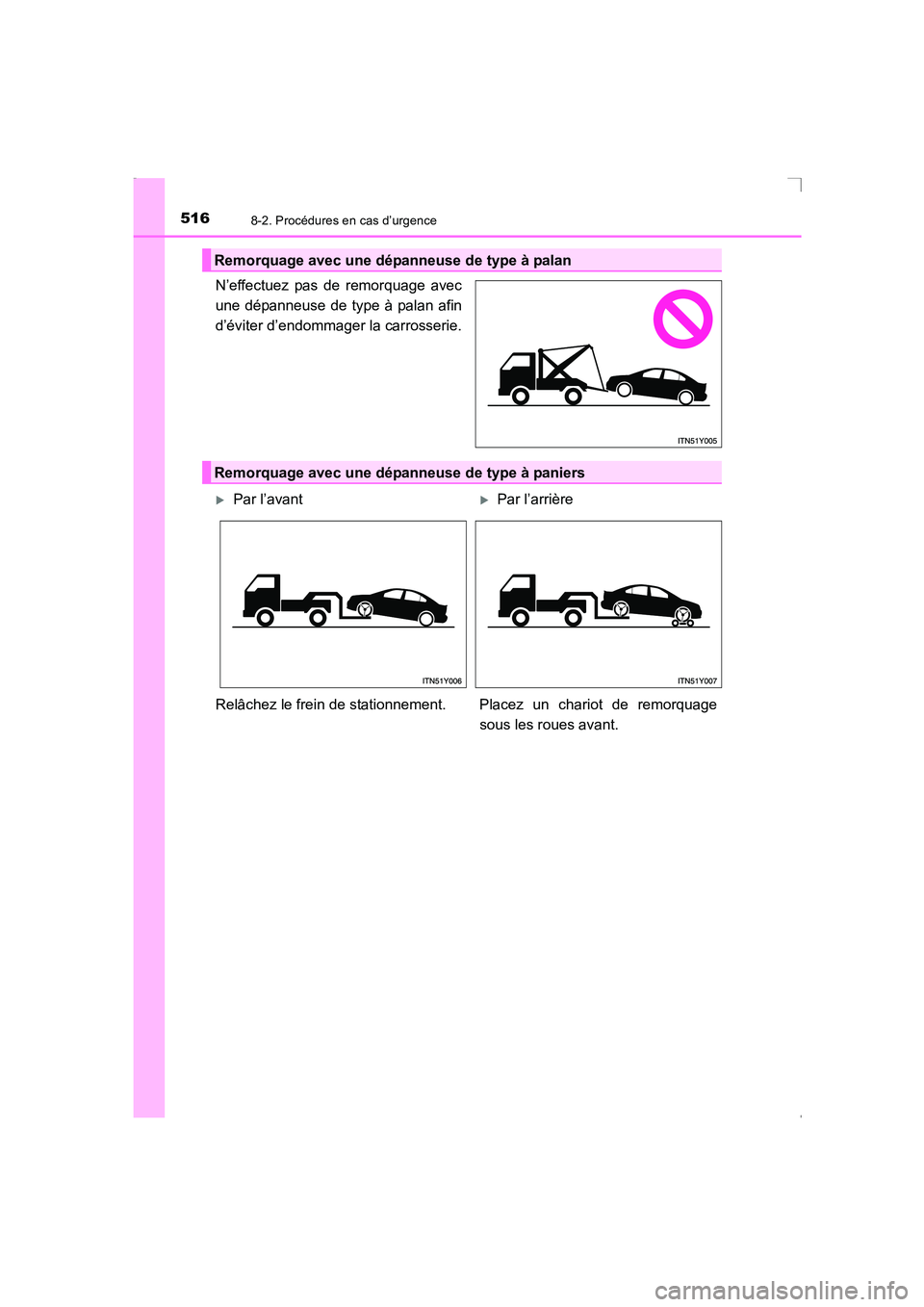 TOYOTA AVENSIS 2016  Notices Demploi (in French) 5168-2. Procédures en cas d’urgence
AVENSIS_OM_OM20C21K_(EK)
N’effectuez pas de remorquage avec
une dépanneuse de type à palan afin
d’éviter d’endommager la carrosserie.
Remorquage avec un