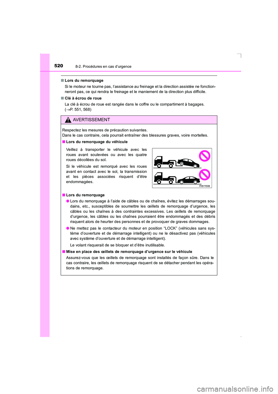 TOYOTA AVENSIS 2016 Notices Demploi (in French) 5208-2. Procédures en cas d’urgence
AVENSIS_OM_OM20C21K_(EK)
■Lors du remorquage
Si le moteur ne tourne pas, l’assistance au freinage et la direction assistée ne fonction-
neront pas, ce qui r TOYOTA AVENSIS 2016 Notices Demploi (in French) 5208-2. Procédures en cas d’urgence
AVENSIS_OM_OM20C21K_(EK)
■Lors du remorquage
Si le moteur ne tourne pas, l’assistance au freinage et la direction assistée ne fonction-
neront pas, ce qui r