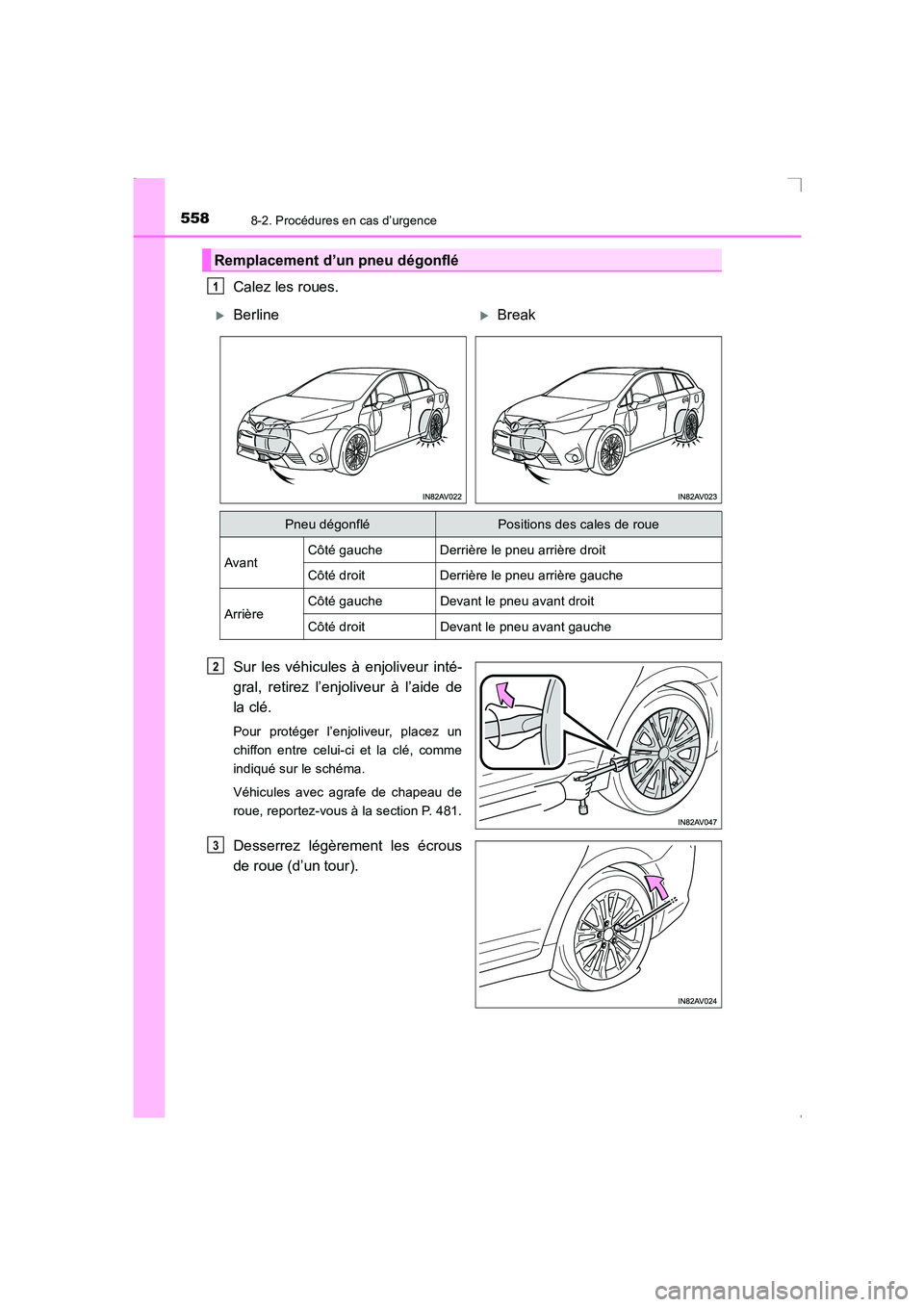 TOYOTA AVENSIS 2016  Notices Demploi (in French) 5588-2. Procédures en cas d’urgence
AVENSIS_OM_OM20C21K_(EK)
Calez les roues.
Sur les véhicules à enjoliveur inté-
gral, retirez l’enjoliveur à l’aide de
la clé.
Pour protéger l’enjoliv