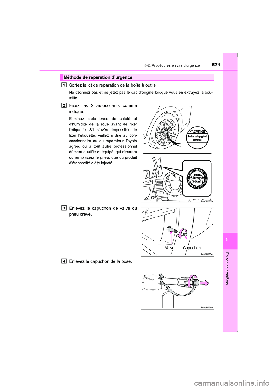 TOYOTA AVENSIS 2016  Notices Demploi (in French) 5718-2. Procédures en cas d’urgence
AVENSIS_OM_OM20C21K_(EK)
8
En cas de problème
Sortez le kit de réparation de la boîte à outils.
Ne déchirez pas et ne jetez pas le sac d’origine lorsque v
