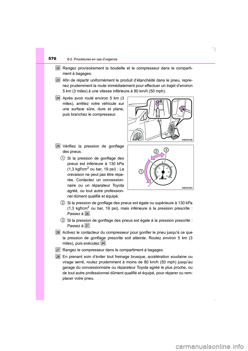 TOYOTA AVENSIS 2016  Notices Demploi (in French) 5768-2. Procédures en cas d’urgence
AVENSIS_OM_OM20C21K_(EK)
Rangez provisoirement la bouteille et le compresseur dans le comparti-
ment à bagages.
Afin de répartir uniformément le produit d’