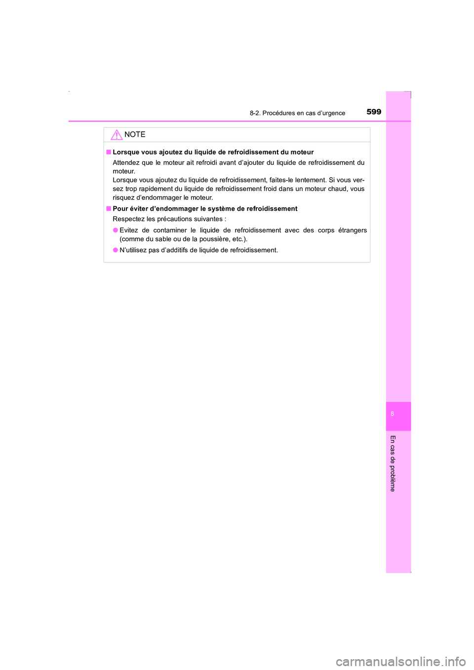 TOYOTA AVENSIS 2016  Notices Demploi (in French) 5998-2. Procédures en cas d’urgence
AVENSIS_OM_OM20C21K_(EK)
8
En cas de problème
NOTE
■Lorsque vous ajoutez du liquide de refroidissement du moteur
Attendez que le moteur ait refroidi avant d
