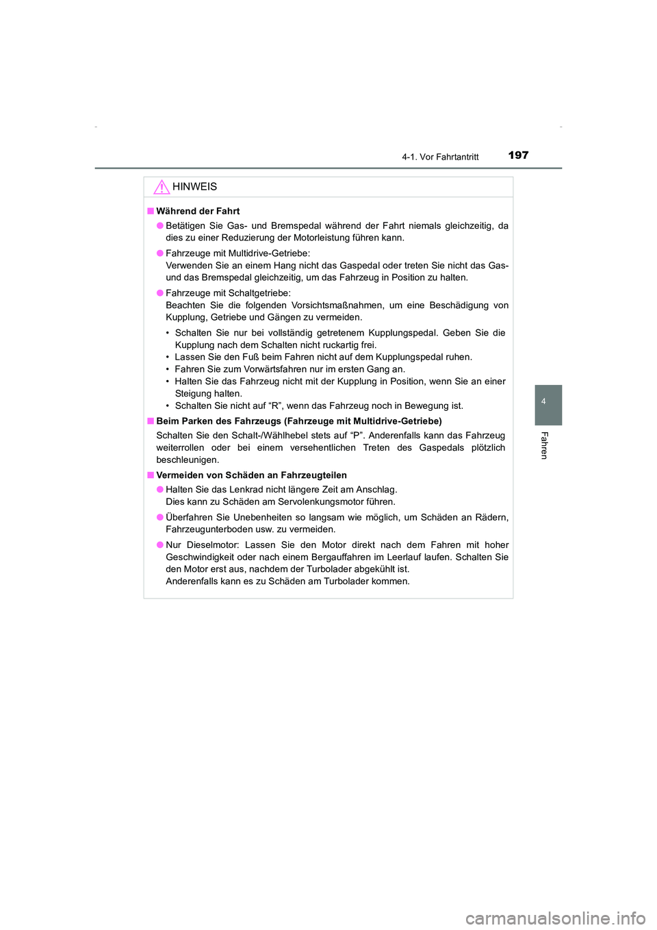 TOYOTA AVENSIS 2016 Betriebsanleitungen (in German) 1974-1. Vor Fahrtantritt
4
Fahren
AVENSIS_OM_OM20C22M_(EM)
HINWEIS
■Während der Fahrt
●Betätigen Sie Gas- und Bremspedal während der Fahrt niemals gleichzeitig, da
dies zu einer Reduzierung der TOYOTA AVENSIS 2016 Betriebsanleitungen (in German) 1974-1. Vor Fahrtantritt
4
Fahren
AVENSIS_OM_OM20C22M_(EM)
HINWEIS
■Während der Fahrt
●Betätigen Sie Gas- und Bremspedal während der Fahrt niemals gleichzeitig, da
dies zu einer Reduzierung der