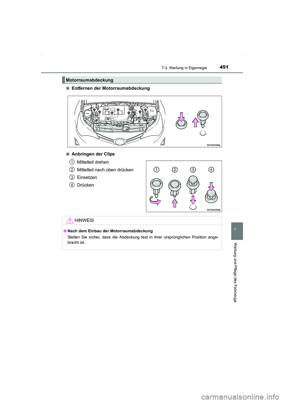 TOYOTA AVENSIS 2016  Betriebsanleitungen (in German) 4517-3. Wartung in Eigenregie
AVENSIS_OM_OM20C22M_(EM)
7
Wartung und Pflege des Fahrzeugs
■Entfernen der Motorraumabdeckung
■Anbringen der ClipsMittelteil drehen
Mittelteil nach oben drücken
Eins