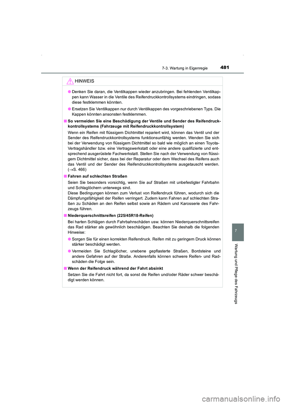 TOYOTA AVENSIS 2016 Betriebsanleitungen (in German) 4817-3. Wartung in Eigenregie
AVENSIS_OM_OM20C22M_(EM)
7
Wartung und Pflege des Fahrzeugs
HINWEIS
●Denken Sie daran, die Ventilkappen wieder anzubringen. Bei fehlenden Ventilkap-
pen kann Wasser in TOYOTA AVENSIS 2016 Betriebsanleitungen (in German) 4817-3. Wartung in Eigenregie
AVENSIS_OM_OM20C22M_(EM)
7
Wartung und Pflege des Fahrzeugs
HINWEIS
●Denken Sie daran, die Ventilkappen wieder anzubringen. Bei fehlenden Ventilkap-
pen kann Wasser in