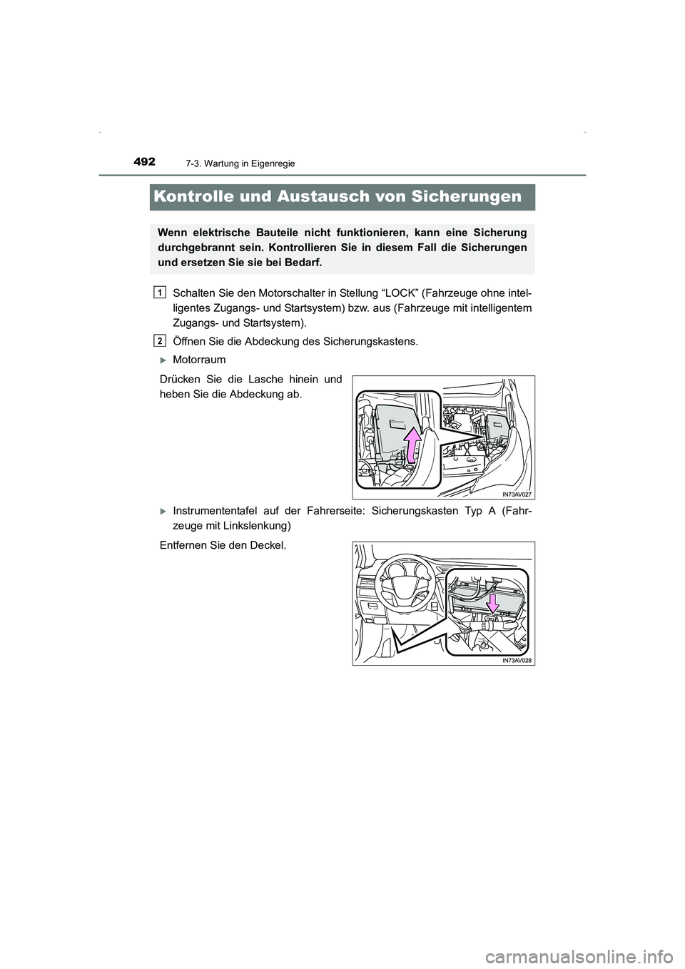 TOYOTA AVENSIS 2016  Betriebsanleitungen (in German) 4927-3. Wartung in Eigenregie
AVENSIS_OM_OM20C22M_(EM)
Kontrolle und Austausch von Sicherungen
Schalten Sie den Motorschalter in Stellung “LOCK” (Fahrzeuge ohne intel-
ligentes Zugangs- und Starts