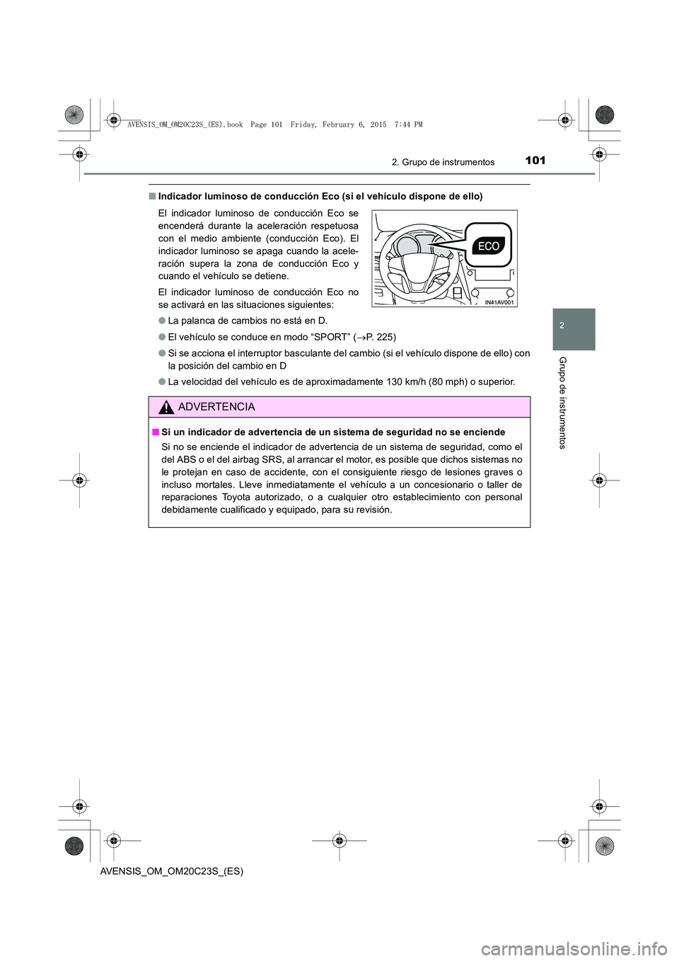 TOYOTA AVENSIS 2016 Manuale de Empleo (in Spanish) 1012. Grupo de instrumentos
2
Grupo de instrumentos
AVENSIS_OM_OM20C23S_(ES)
■Indicador luminoso de conducción Eco (si el vehículo dispone de ello)
●El vehículo se conduce en modo “SPORT” ( TOYOTA AVENSIS 2016 Manuale de Empleo (in Spanish) 1012. Grupo de instrumentos
2
Grupo de instrumentos
AVENSIS_OM_OM20C23S_(ES)
■Indicador luminoso de conducción Eco (si el vehículo dispone de ello)
●El vehículo se conduce en modo “SPORT” (