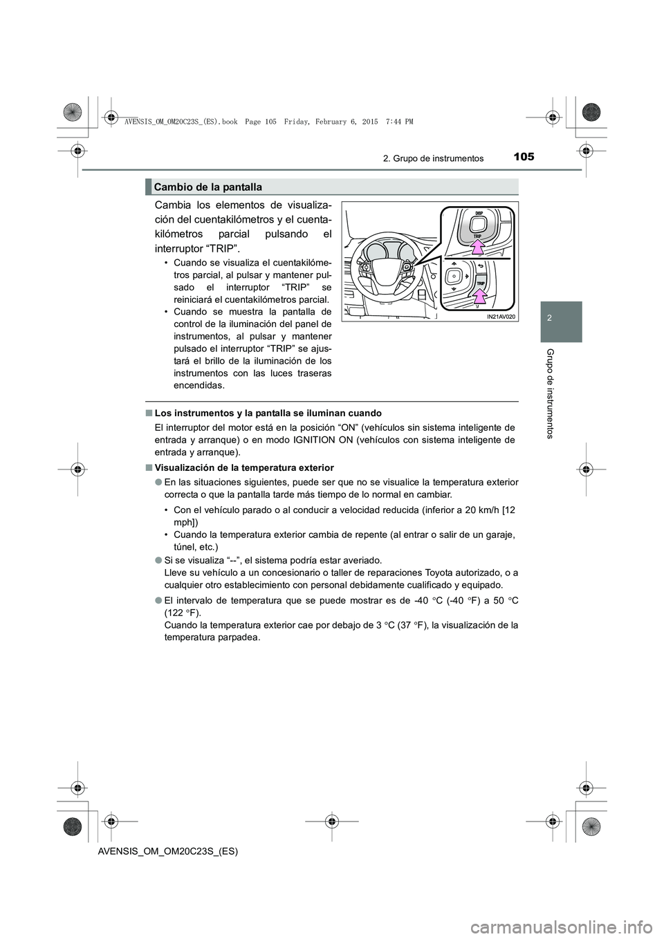 TOYOTA AVENSIS 2016 Manuale de Empleo (in Spanish) 1052. Grupo de instrumentos
2
Grupo de instrumentos
AVENSIS_OM_OM20C23S_(ES)
Cambia los elementos de visualiza-
ción del cuentakilómetros y el cuenta-
kilómetros parcial pulsando el
interruptor “ TOYOTA AVENSIS 2016 Manuale de Empleo (in Spanish) 1052. Grupo de instrumentos
2
Grupo de instrumentos
AVENSIS_OM_OM20C23S_(ES)
Cambia los elementos de visualiza-
ción del cuentakilómetros y el cuenta-
kilómetros parcial pulsando el
interruptor “