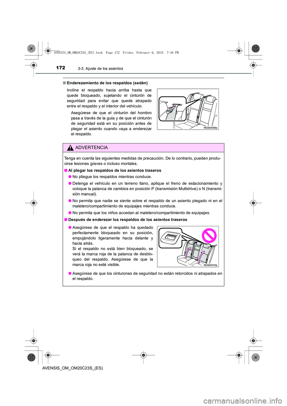 TOYOTA AVENSIS 2016  Manuale de Empleo (in Spanish) 1723-3. Ajuste de los asientos
AVENSIS_OM_OM20C23S_(ES)
■Enderezamiento de los respaldos (sedán)
Incline el respaldo hacia arriba hasta que
quede bloqueado, sujetando el cinturón de
seguridad para