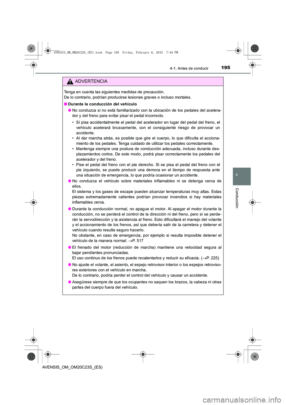 TOYOTA AVENSIS 2016 Manuale de Empleo (in Spanish) 1954-1. Antes de conducir
4
Conducción
AVENSIS_OM_OM20C23S_(ES)
ADVERTENCIA
Tenga en cuenta las siguientes medidas de precaución.
De lo contrario, podrían producirse lesiones graves o incluso mort TOYOTA AVENSIS 2016 Manuale de Empleo (in Spanish) 1954-1. Antes de conducir
4
Conducción
AVENSIS_OM_OM20C23S_(ES)
ADVERTENCIA
Tenga en cuenta las siguientes medidas de precaución.
De lo contrario, podrían producirse lesiones graves o incluso mort