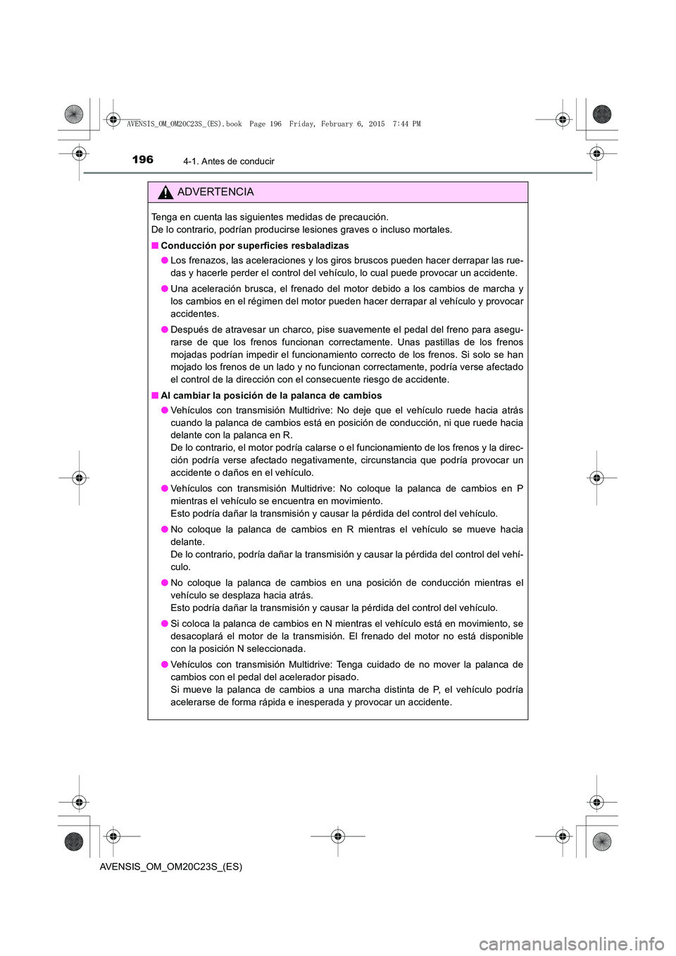TOYOTA AVENSIS 2016 Manuale de Empleo (in Spanish) 1964-1. Antes de conducir
AVENSIS_OM_OM20C23S_(ES)
ADVERTENCIA
Tenga en cuenta las siguientes medidas de precaución.
De lo contrario, podrían producirse lesiones graves o incluso mortales.
■Condu TOYOTA AVENSIS 2016 Manuale de Empleo (in Spanish) 1964-1. Antes de conducir
AVENSIS_OM_OM20C23S_(ES)
ADVERTENCIA
Tenga en cuenta las siguientes medidas de precaución.
De lo contrario, podrían producirse lesiones graves o incluso mortales.
■Condu