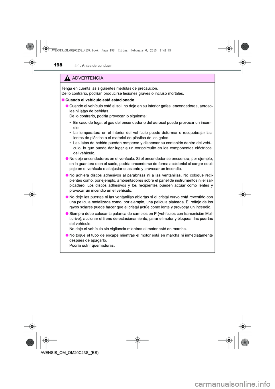 TOYOTA AVENSIS 2016 Manuale de Empleo (in Spanish) 1984-1. Antes de conducir
AVENSIS_OM_OM20C23S_(ES)
ADVERTENCIA
Tenga en cuenta las siguientes medidas de precaución.
De lo contrario, podrían producirse lesiones graves o incluso mortales.
■Cuand TOYOTA AVENSIS 2016 Manuale de Empleo (in Spanish) 1984-1. Antes de conducir
AVENSIS_OM_OM20C23S_(ES)
ADVERTENCIA
Tenga en cuenta las siguientes medidas de precaución.
De lo contrario, podrían producirse lesiones graves o incluso mortales.
■Cuand