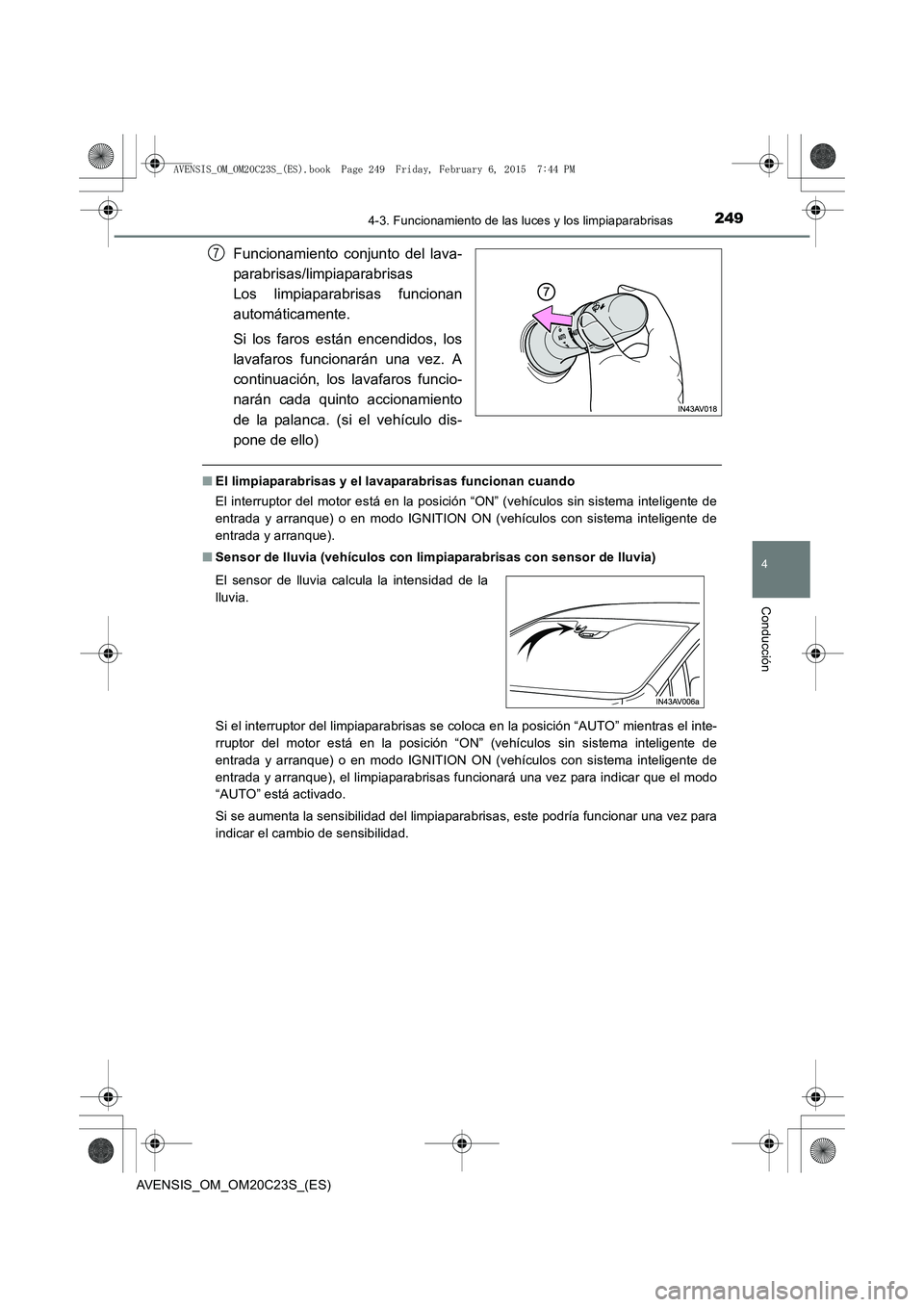TOYOTA AVENSIS 2016 Manuale de Empleo (in Spanish) 2494-3. Funcionamiento de las luces y los limpiaparabrisas
4
Conducción
AVENSIS_OM_OM20C23S_(ES)
Funcionamiento conjunto del lava-
parabrisas/limpiaparabrisas
Los limpiaparabrisas funcionan
automát TOYOTA AVENSIS 2016 Manuale de Empleo (in Spanish) 2494-3. Funcionamiento de las luces y los limpiaparabrisas
4
Conducción
AVENSIS_OM_OM20C23S_(ES)
Funcionamiento conjunto del lava-
parabrisas/limpiaparabrisas
Los limpiaparabrisas funcionan
automát