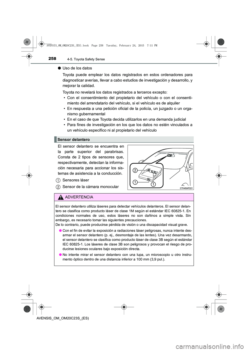 TOYOTA AVENSIS 2016 Manuale de Empleo (in Spanish) 2584-5. Toyota Safety Sense
AVENSIS_OM_OM20C23S_(ES)
●Uso de los datos
Toyota puede emplear los datos r egistrados en estos ordenadores para
diagnosticar averías, llevar a cabo estudios de investig TOYOTA AVENSIS 2016 Manuale de Empleo (in Spanish) 2584-5. Toyota Safety Sense
AVENSIS_OM_OM20C23S_(ES)
●Uso de los datos
Toyota puede emplear los datos r egistrados en estos ordenadores para
diagnosticar averías, llevar a cabo estudios de investig