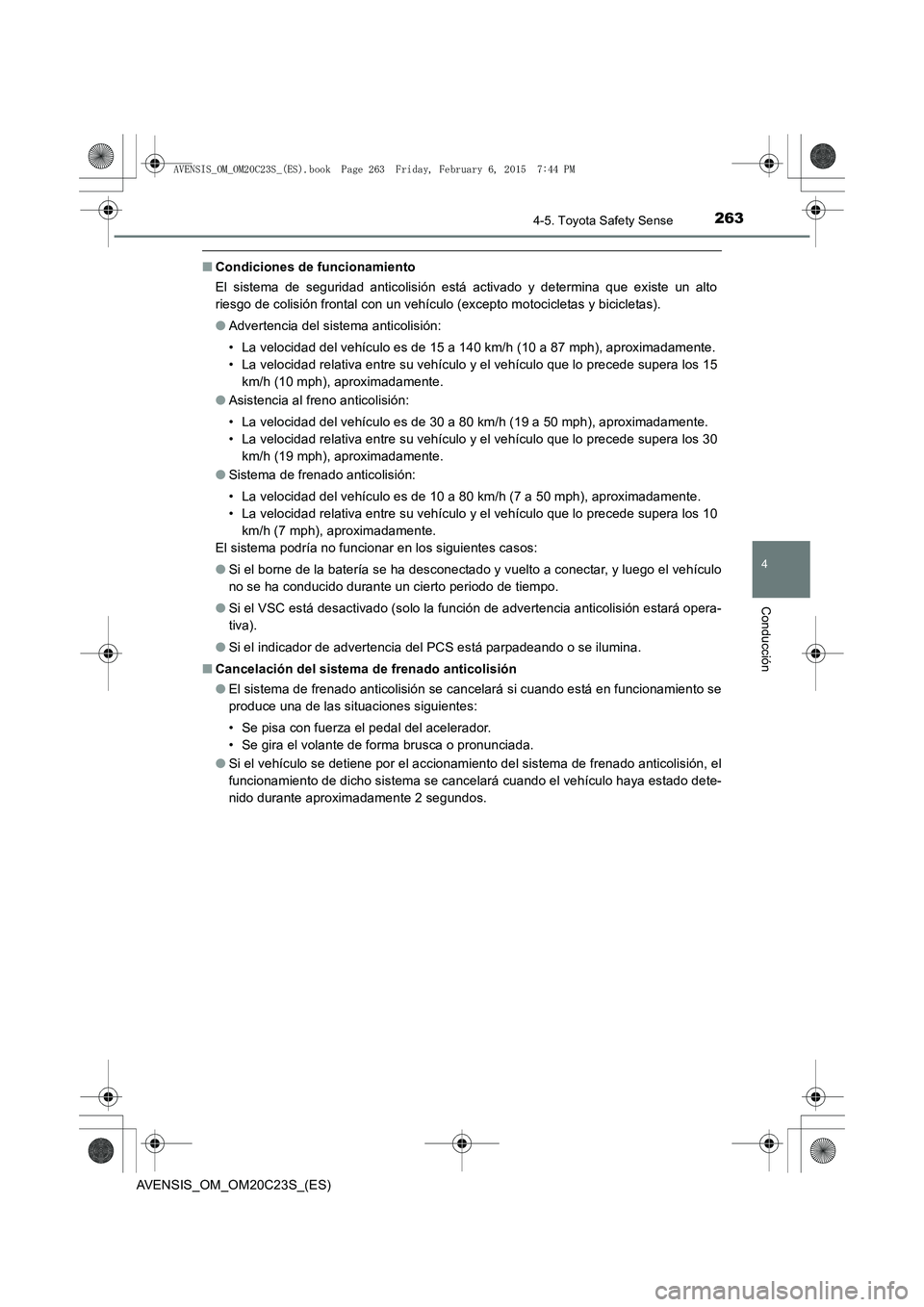 TOYOTA AVENSIS 2016 Manuale de Empleo (in Spanish) 2634-5. Toyota Safety Sense
4
Conducción
AVENSIS_OM_OM20C23S_(ES)
■Condiciones de funcionamiento
El sistema de seguridad anticolisión está activado y determina que existe un alto
riesgo de colisi TOYOTA AVENSIS 2016 Manuale de Empleo (in Spanish) 2634-5. Toyota Safety Sense
4
Conducción
AVENSIS_OM_OM20C23S_(ES)
■Condiciones de funcionamiento
El sistema de seguridad anticolisión está activado y determina que existe un alto
riesgo de colisi