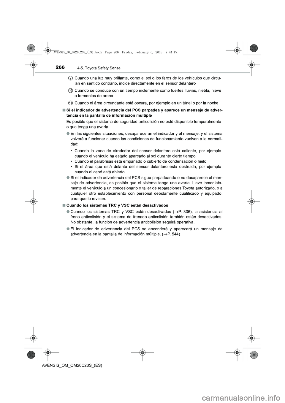 TOYOTA AVENSIS 2016 Manuale de Empleo (in Spanish) 2664-5. Toyota Safety Sense
AVENSIS_OM_OM20C23S_(ES)Cuando una luz muy brillante, como el sol o los faros de los vehículos que circu-
lan en sentido contrario, incide directamente en el sensor delant TOYOTA AVENSIS 2016 Manuale de Empleo (in Spanish) 2664-5. Toyota Safety Sense
AVENSIS_OM_OM20C23S_(ES)Cuando una luz muy brillante, como el sol o los faros de los vehículos que circu-
lan en sentido contrario, incide directamente en el sensor delant