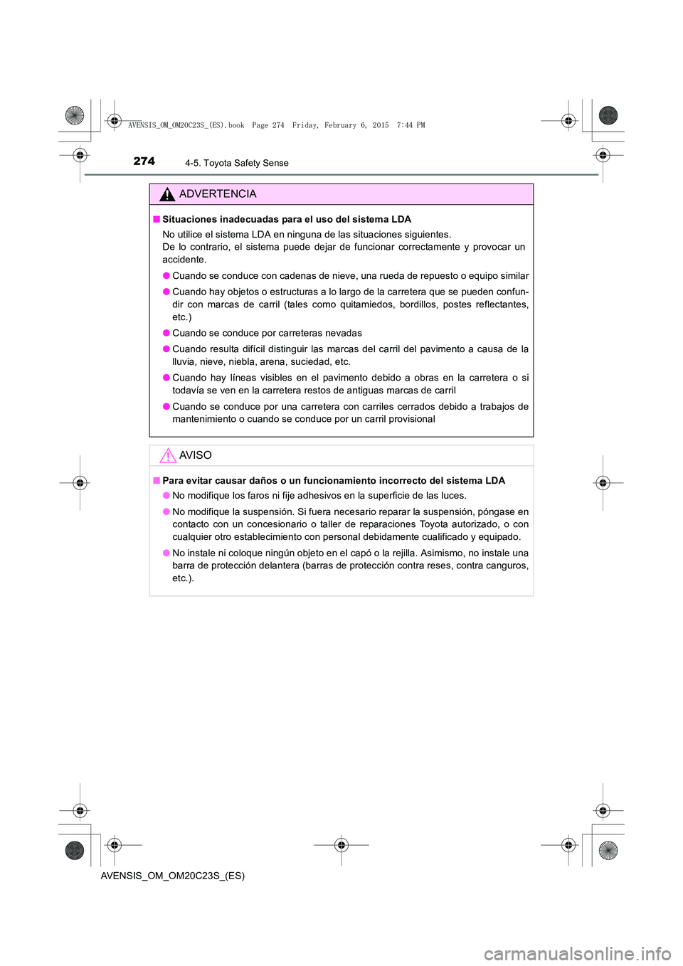 TOYOTA AVENSIS 2016 Manuale de Empleo (in Spanish) 2744-5. Toyota Safety Sense
AVENSIS_OM_OM20C23S_(ES)
ADVERTENCIA
■Situaciones inadecuadas para el uso del sistema LDA
No utilice el sistema LDA en ninguna de las situaciones siguientes.
De lo contr TOYOTA AVENSIS 2016 Manuale de Empleo (in Spanish) 2744-5. Toyota Safety Sense
AVENSIS_OM_OM20C23S_(ES)
ADVERTENCIA
■Situaciones inadecuadas para el uso del sistema LDA
No utilice el sistema LDA en ninguna de las situaciones siguientes.
De lo contr