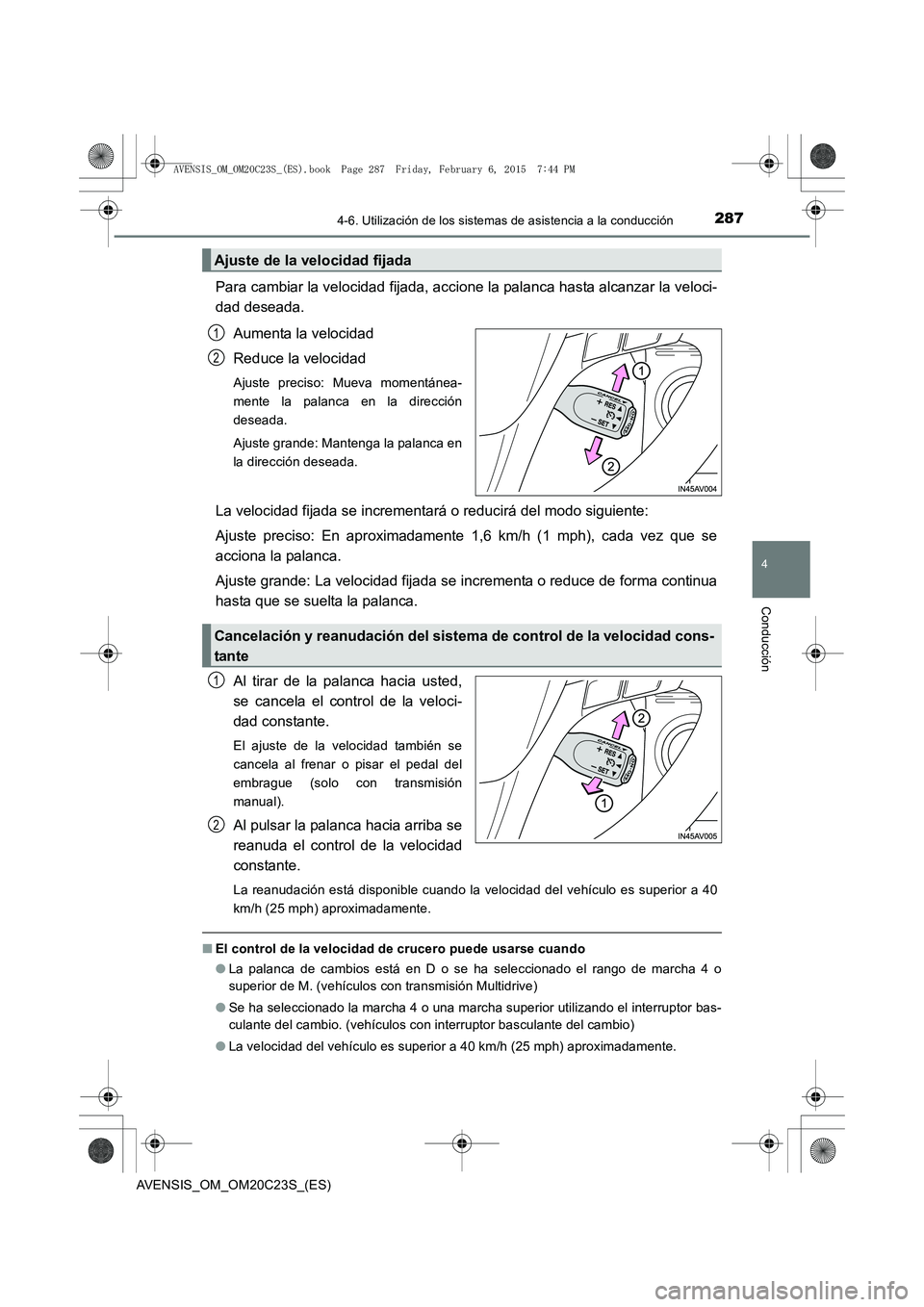 TOYOTA AVENSIS 2016 Manuale de Empleo (in Spanish) 2874-6. Utilización de los sistemas de asistencia a la conducción
4
Conducción
AVENSIS_OM_OM20C23S_(ES)
Para cambiar la velocidad fijada, accione la palanca hasta alcanzar la veloci-
dad deseada.
A TOYOTA AVENSIS 2016 Manuale de Empleo (in Spanish) 2874-6. Utilización de los sistemas de asistencia a la conducción
4
Conducción
AVENSIS_OM_OM20C23S_(ES)
Para cambiar la velocidad fijada, accione la palanca hasta alcanzar la veloci-
dad deseada.
A