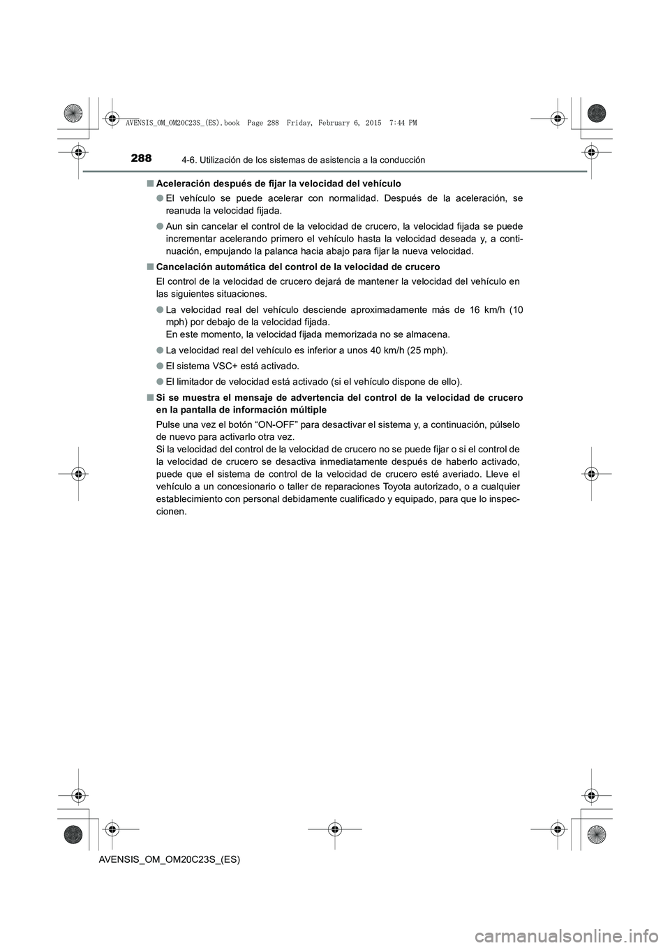 TOYOTA AVENSIS 2016 Manuale de Empleo (in Spanish) 2884-6. Utilización de los sistemas de asistencia a la conducción
AVENSIS_OM_OM20C23S_(ES)■
Aceleración después de fijar la velocidad del vehículo
●El vehículo se puede acelerar con normalid TOYOTA AVENSIS 2016 Manuale de Empleo (in Spanish) 2884-6. Utilización de los sistemas de asistencia a la conducción
AVENSIS_OM_OM20C23S_(ES)■
Aceleración después de fijar la velocidad del vehículo
●El vehículo se puede acelerar con normalid