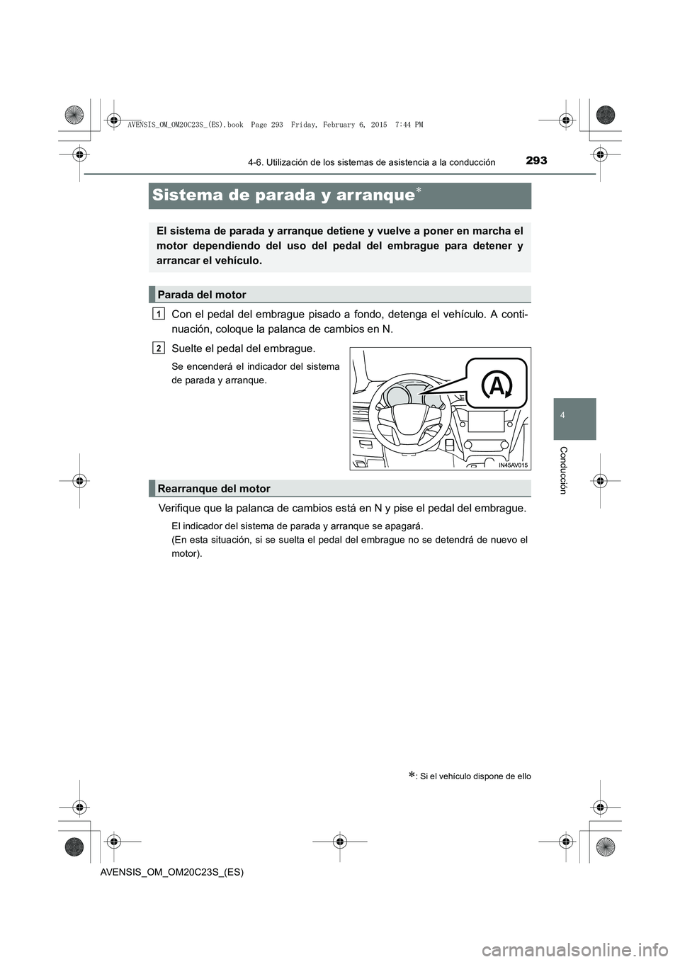 TOYOTA AVENSIS 2016  Manuale de Empleo (in Spanish) 293
4
4-6. Utilización de los sistemas de asistencia a la conducción
Conducción
AVENSIS_OM_OM20C23S_(ES)
Sistema de parada y arranque∗
Con el pedal del embrague pisado a fondo, detenga el vehícu