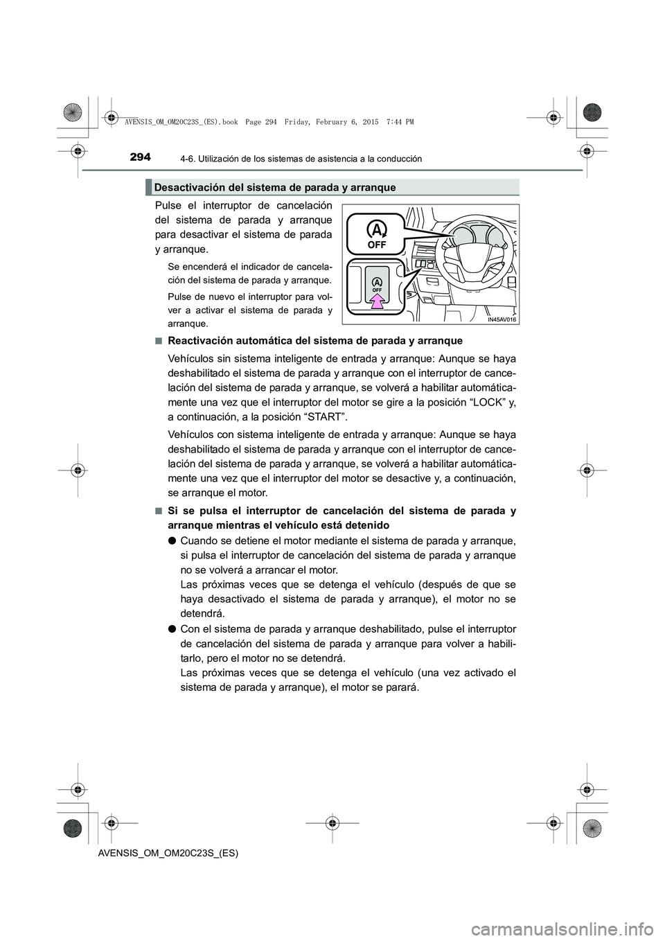 TOYOTA AVENSIS 2016 Manuale de Empleo (in Spanish) 2944-6. Utilización de los sistemas de asistencia a la conducción
AVENSIS_OM_OM20C23S_(ES)
Pulse el interruptor de cancelación
del sistema de parada y arranque
para desactivar el sistema de parada
TOYOTA AVENSIS 2016 Manuale de Empleo (in Spanish) 2944-6. Utilización de los sistemas de asistencia a la conducción
AVENSIS_OM_OM20C23S_(ES)
Pulse el interruptor de cancelación
del sistema de parada y arranque
para desactivar el sistema de parada