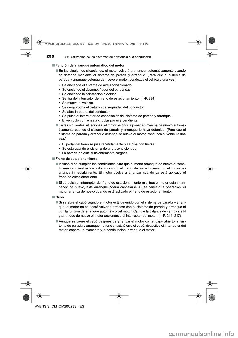 TOYOTA AVENSIS 2016 Manuale de Empleo (in Spanish) 2964-6. Utilización de los sistemas de asistencia a la conducción
AVENSIS_OM_OM20C23S_(ES)■
Función de arranque automático del motor
●En las siguientes situaciones, el motor volverá a arranca TOYOTA AVENSIS 2016 Manuale de Empleo (in Spanish) 2964-6. Utilización de los sistemas de asistencia a la conducción
AVENSIS_OM_OM20C23S_(ES)■
Función de arranque automático del motor
●En las siguientes situaciones, el motor volverá a arranca