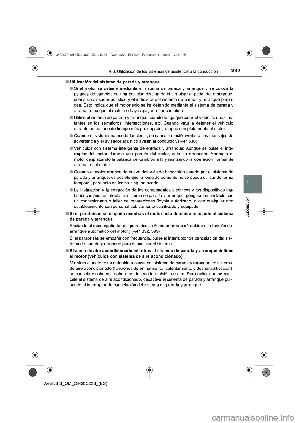 TOYOTA AVENSIS 2016 Manuale de Empleo (in Spanish) 2974-6. Utilización de los sistemas de asistencia a la conducción
4
Conducción
AVENSIS_OM_OM20C23S_(ES)■
Utilización del sistema de parada y arranque
●Si el motor se detiene mediante el sistem TOYOTA AVENSIS 2016 Manuale de Empleo (in Spanish) 2974-6. Utilización de los sistemas de asistencia a la conducción
4
Conducción
AVENSIS_OM_OM20C23S_(ES)■
Utilización del sistema de parada y arranque
●Si el motor se detiene mediante el sistem